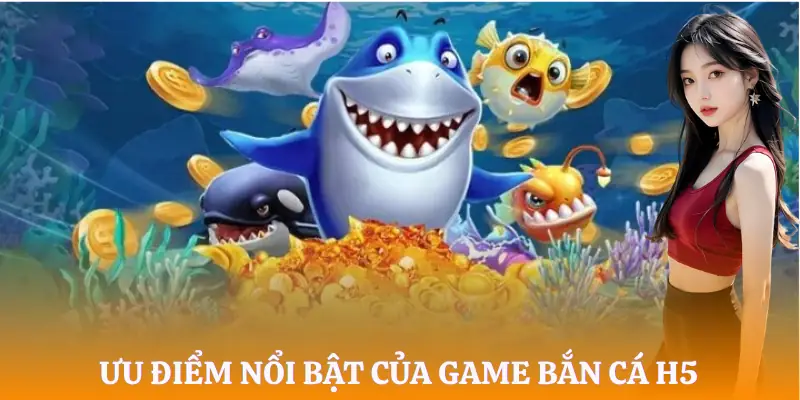 ban-ca-h5-uu-diem