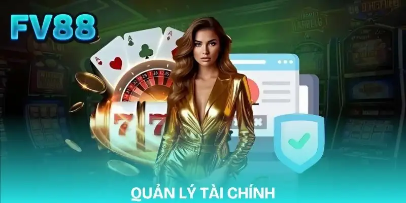 choi-co-trach-nhiem-fv88-quan-ly-tai-chinh-hop-ly