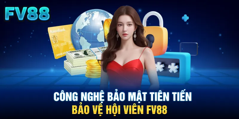 Công nghệ bảo mật tiên tiến bảo vệ hội viên FV88