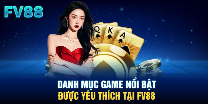 Danh mục game nổi bật được yêu thích tại FV88