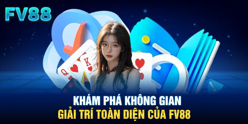 Khám phá không gian giải trí toàn diện của FV88