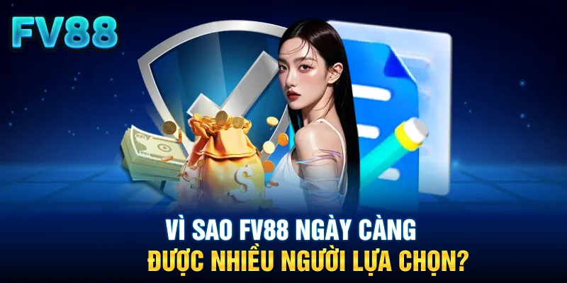 Vì sao FV88 ngày càng được nhiều người lựa chọn?